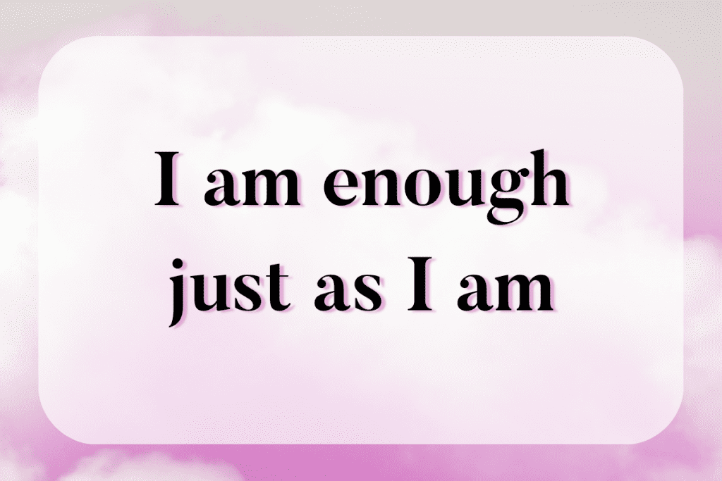 self-care affirmations I am enough just as I am 