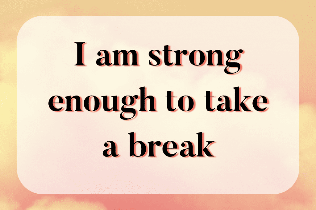 positive self-care affirmation I am enough to take a break